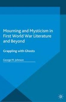 Mourning and Mysticism in First World War Literature and Beyond: Grappling with Ghosts