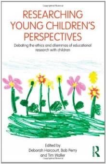 Researching Young Children's Perspectives: Debating the ethics and dilemmas of educational research with children