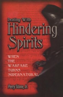 Dealing with hindering spirits : when the warfare becomes supernatural