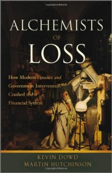 The Alchemists of Loss: How Modern Finance and Government Intervention Crashed the Financial System