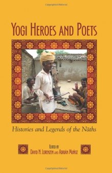 Yogi Heroes and Poets: Histories and Legends of the Naths