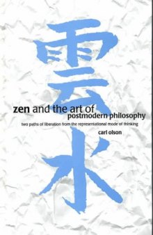 Zen and the Art of Postmodern Philosophy: Two Paths of Liberation from the Representational Mode of Thinking