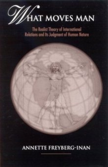 What Moves Man: The Realist Theory of International Relations and Its Judgment of Human Nature