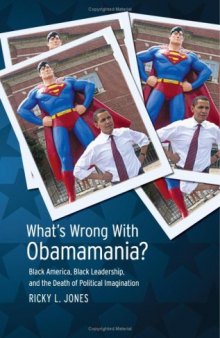 What's Wrong with Obamamania?: Black America, Black Leadership, and the Death of Political Imagination