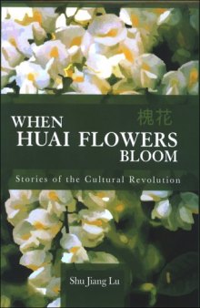 When Huai Flowers Bloom: Stories of the Cultural Revolution