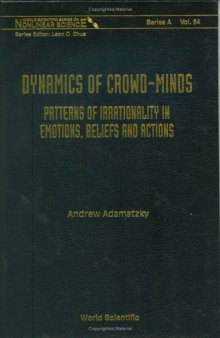 Dynamics of Crowd-Minds: Patterns of Irrationality in Emotions, Beliefs And Actions (World Scientific Series on Nonlinear Science, Series A)