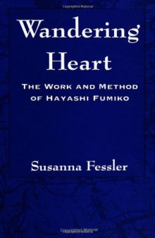 Wandering Heart: The Work and Method of Hayashi Fumiko  