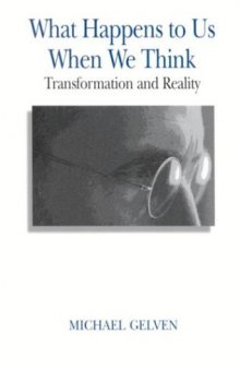 What Happens to Us When We Think: Transformation and Reality