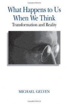 What Happens to Us When We Think: Transformation and Reality  