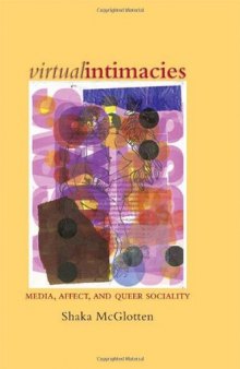 Virtual Intimacies: Media, Affect, and Queer Sociality