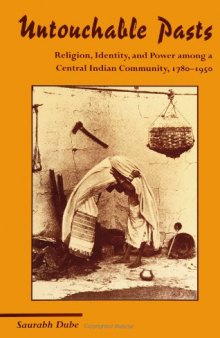 Untouchable Pasts: Religion, Identity, and Power Among a Central Indian Community, 1780-1950