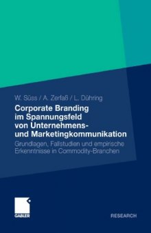 Corporate Branding im Spannungsfeld von Unternehmens- und Marketingkommunikation: Grundlagen, Fallstudien und empirische Erkenntnisse in Commodity-Branchen
