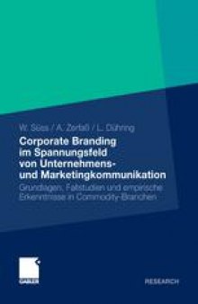 Corporate Branding im Spannungsfeld von Unternehmensund Marketingkommunikation: Grundlagen, Fallstudien und empirische Erkenntnisse in Commodity-Branchen