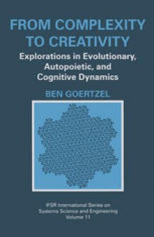 From Complexity to Creativity: Explorations in Evolutionary, Autopoietic, and Cognitive Dynamics
