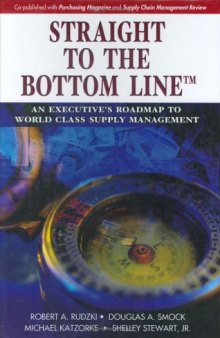 Straight to the Bottom Line: An Executive's Roadmap to World Class Supply Management
