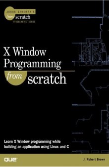 X Window Programming From Scratch (Jesse Liberty's from Scratch Programming Series)