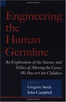 Engineering the Human Germline: An Exploration of the Science and Ethics of Altering the Genes We Pass to Our Children