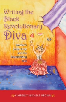 Writing the Black Revolutionary Diva: Women's Subjectivity and the Decolonizing Text  