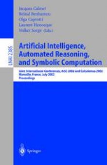Artificial Intelligence, Automated Reasoning, and Symbolic Computation: Joint International Conferences AISC 2002 and Calculemus 2002 Marseille, France, July 1–5, 2002 Proceedings