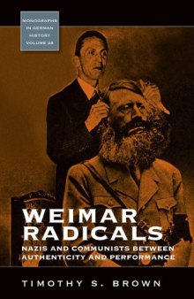 Weimar Radicals: Nazis and Communists Between Authenticity and Performance (Monographs in German History)
