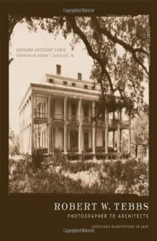 Robert W. Tebbs, photographer to architects : Louisiana plantations in 1926
