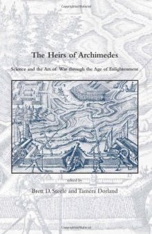 The Heirs of Archimedes: Science and the Art of War through the Age of Enlightenment (Dibner Institute Studies in the History of Science and Technology)