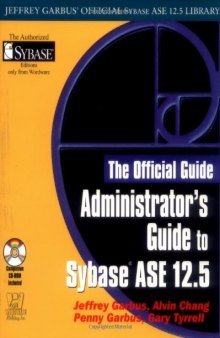 Administrator's Guide to SYBASE  ASE 12.5 (Jeffrey Garbus' Official Sybase Ase 12.5 Library)