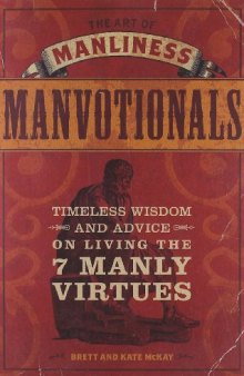 The Art of Manliness - Manvotionals: Timeless Wisdom and Advice on Living the 7 Manly Virtues