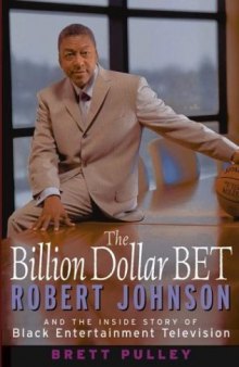 The Billion Dollar BET: Robert Johnson and the Inside Story of Black Entertainment Television  Mass Media & Journalism