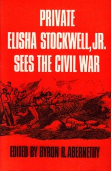 Private Elisha Stockwell, Jr., Sees the Civil War