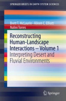 Reconstructing Human-Landscape Interactions - Volume 1: Interpreting Desert and Fluvial Environments