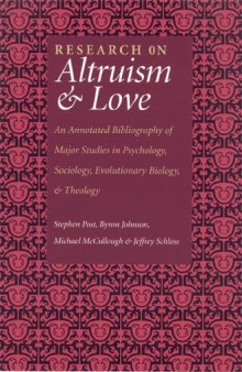 Research on Altruism and Love: An Annotated Bibliography of Major Studies in Psychology, Sociology, Evolutionary Biology, and Theology
