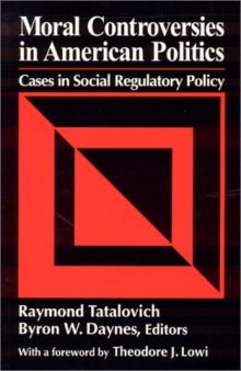 Moral controversies in American politics: cases in social regulatory policy