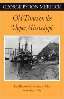 Old Times on the Upper Mississippi: Recollections of a Steamboat Pilot from 1854 to 1863 (Fesler-Lampert Minnesota Heritage Book Series)