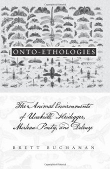 Onto-Ethologies: The Animal Environments of Uexkull, Heidegger, Merleau-Ponty, and Deleuze