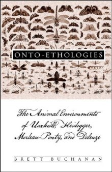 Onto-ethologies: The Animal Environments of Uexkull, Heidegger, Merleau-Ponty, and Deleuze