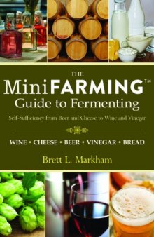Mini Farming Guide to Fermenting: Self-Sufficiency from Beer and Cheese to Wine and Vinegar