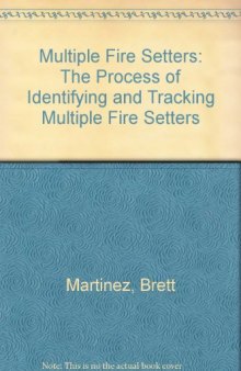 Multiple Fire Setters: The Process of Identifying and Tracking Multiple Fire Setters