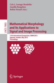 Mathematical Morphology and Its Applications to Signal and Image Processing: 11th International Symposium, ISMM 2013, Uppsala, Sweden, May 27-29, 2013. Proceedings