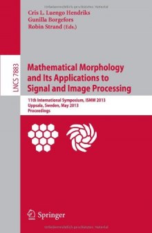 Mathematical Morphology and Its Applications to Signal and Image Processing: 11th International Symposium, ISMM 2013, Uppsala, Sweden, May 27-29, 2013. Proceedings