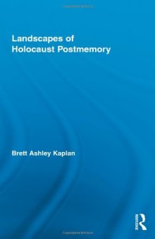 Landscapes of Holocaust Postmemory (Routledge Research in Cultural and Media Studies, Volume 29)