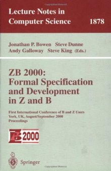 ZB 2000: Formal Specification and Development in Z and B: First International Conference of B and Z Users York, UK, August 29 – September 2, 2000 Proceedings