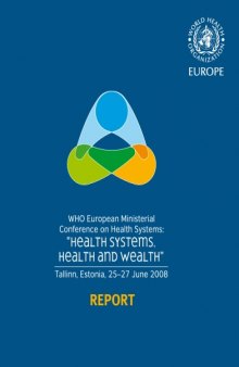 WHO European Ministerial Conference on Health Systems “Health Systems, Health and Wealth”, Tallinn, Estonia 25–27 June 2008 : report