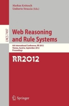 Web Reasoning and Rule Systems: 6th International Conference, RR 2012, Vienna, Austria, September 10-12, 2012. Proceedings