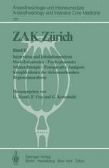 ZAK Zürich: Band II Intravenöse und Inhalationsnarkose Muskelrelaxanzien · Psychopharmaka Schmerztherapie · Postoperative Analgesie Komplikationen der rückenmarksnahen Regionalanaesthesie