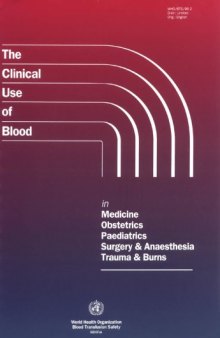 The Clinical Use of Blood: In Medicine, Obstetrics, Peadiatrics, Surgery & Anaesthesia, Trauma & Burns