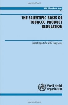 The Scientific Basis of Tobacco Product Regulation: Second Report of a WHO Study Group (Who Technical Report Series)