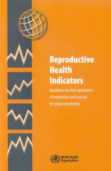 Reproductive Health Indicators. Guidelines for their Generation, Interpretation and Analysis for Global Monitoring