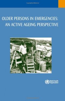 Older Persons in Emergencies: An Active Ageing Perspective (Nonserial Publication)