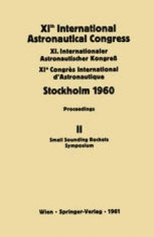 XIth International Astronautical Congress Stockholm 1960 / XI. Internationaler Astronautischer Kongress / XIe Congrès International D’Astronautique: Proceedings Vol. II Small Sounding Rockets Symposium